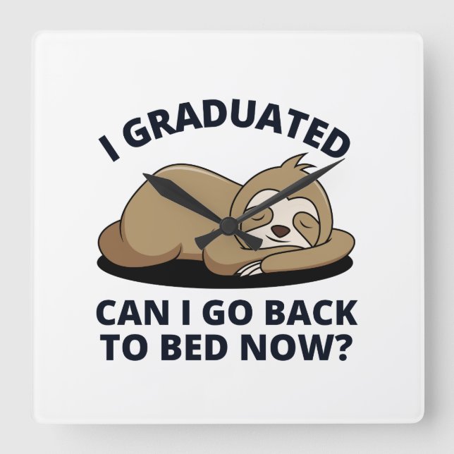 I Graduated Can I Go Back to Bed Now  Square Wall Clock (Front)