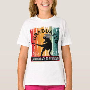 I GRADUATED CAN I GO BACK TO BED NOW? T-Shirt