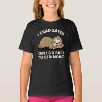 I Graduated Can I Go Back to Bed Now T-Shirt