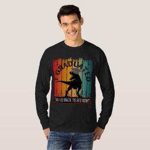 i graduated can i go back to bed now? T-Shirt