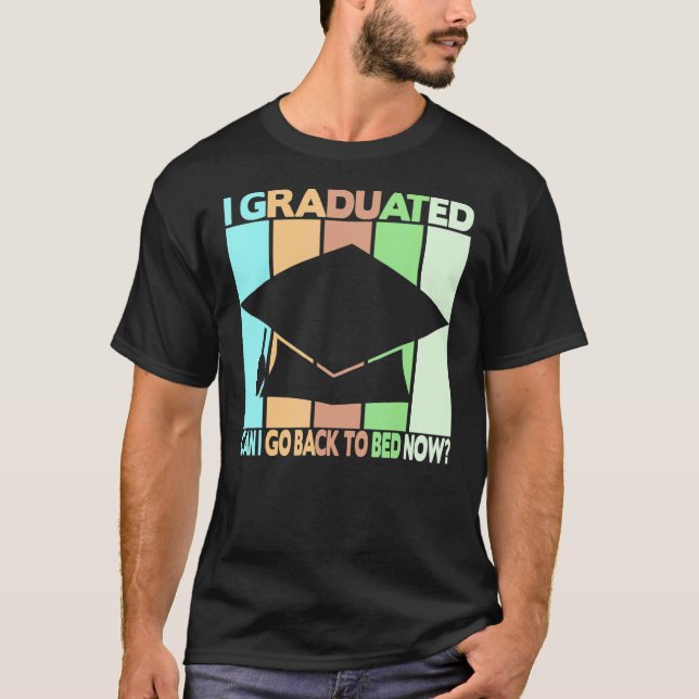 I Graduated Can I Go Back To Bed T-Shirt (Front)