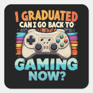 I Graduated Can I Go Back To Gaming Now Gamer Square Sticker