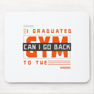 I Graduated Can I Go Back To Gym Now Mouse Mat