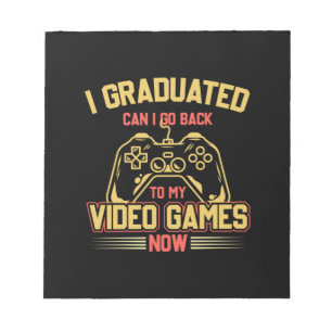 I Graduated Can I Go Back To My Video Games Notepad