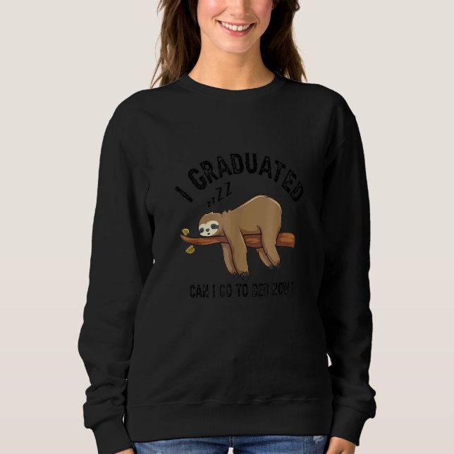I Graduated Can I Go To Bed Now Sweatshirt (Front)