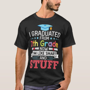 I Graduated From 7th Grade Now I'm Like Smart And T-Shirt
