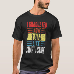 I Graduated I'm Like Smart And Stuff  Graduation Q T-Shirt