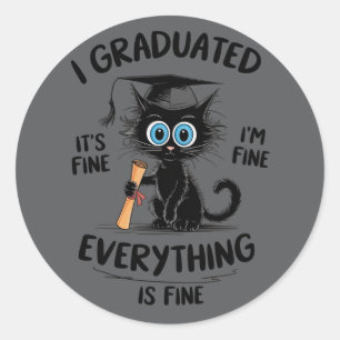 I Graduated It's Fine I'm Fine Everything Is Fine Classic Round Sticker