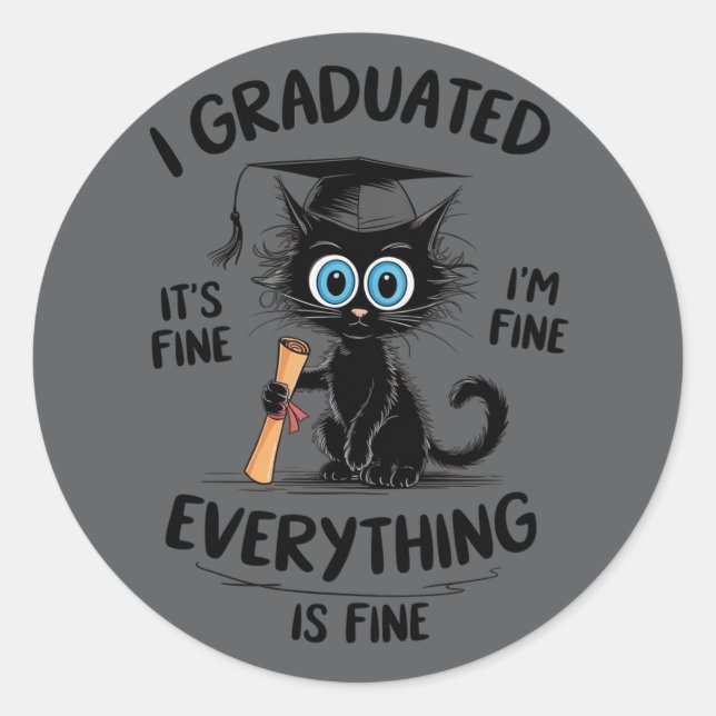 I Graduated It's Fine I'm Fine Everything Is Fine  Classic Round Sticker (Front)