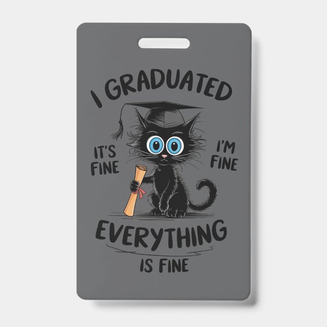I Graduated It's Fine I'm Fine Everything Is Fine  ID Badge (Front)
