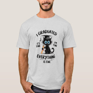 I Graduated It's Fine I'm Fine Everything Is Fine T-Shirt