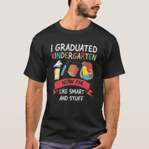 I Graduated Kindergarten Now I'm Like Kindergarten T-Shirt