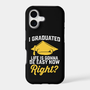 I Graduated Life Is Gonna Be Easy Now Right Funny