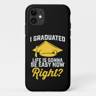 I Graduated Life Is Gonna Be Easy Now Right Funny iPhone 11 Case