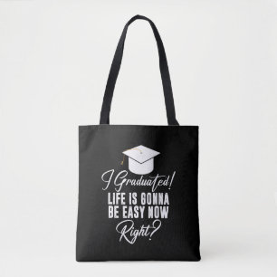 I Graduated Life Is Gonna Be Easy Now Right Grad Tote Bag