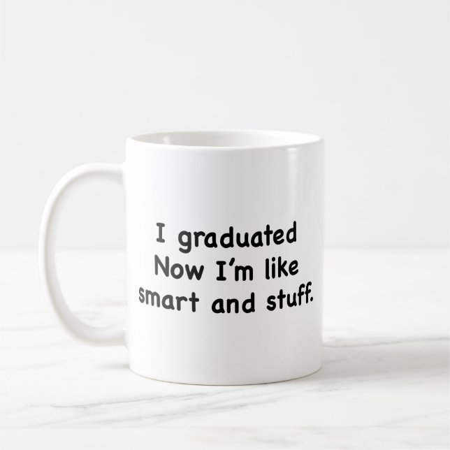 I Graduated. Now I’m Like Smart And Stuff! Coffee  Mug (Left)