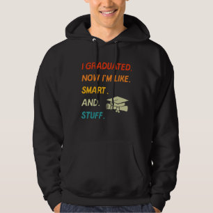 I Graduated Now I'm Like Smart And Stuff College H Hoodie