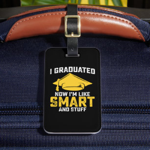 I Graduated Now Im Like Smart And Stuff Graduation Luggage Tag