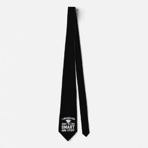 I Graduated Now Im Like Smart And Stuff Graduation Tie