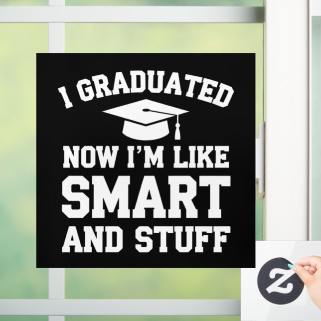 I Graduated Now Im Like Smart And Stuff Graduation Window Cling (Home)