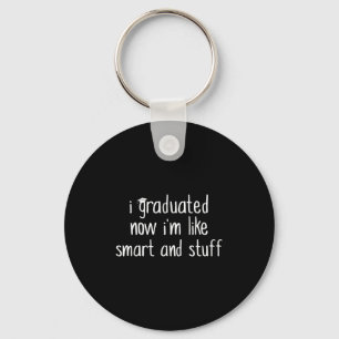 I Graduated Now Im Like Smart And Stuff Shirt Funn Key Ring