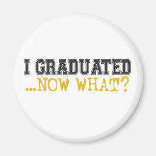 I Graduated, now what? Magnet