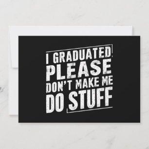I Graduated Please Don’t Make Me Do Stuff Funny Invitation