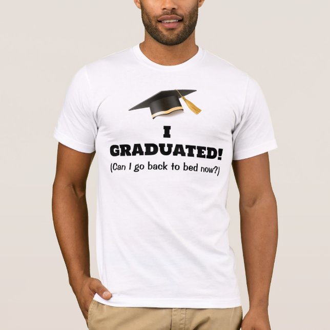 I Graduated  T-Shirt (Front)