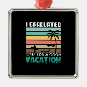 I Graduated Time For A Good Vacation Metal Tree Decoration