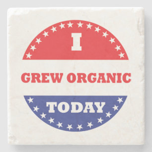 I Grew Organic Today Stone Coaster