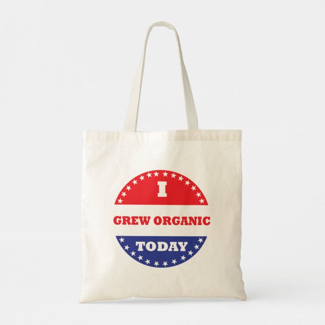 I Grew Organic Today Tote Bag (Back)