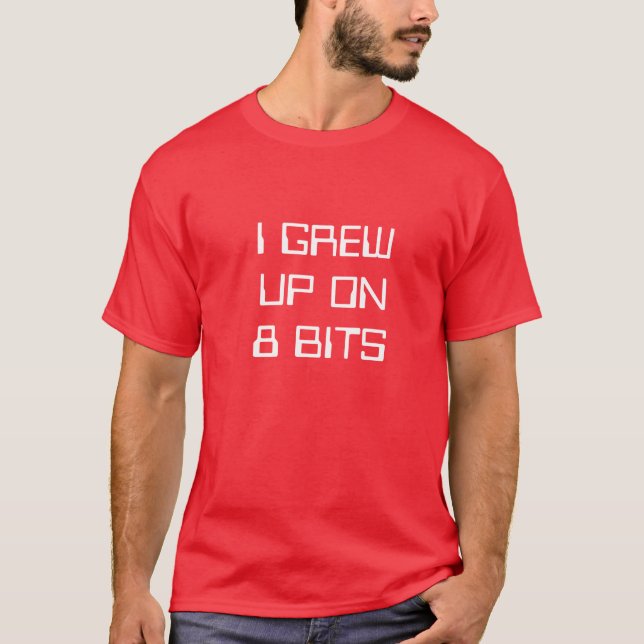 I Grew Up On 8 Bits. T-Shirt (Front)