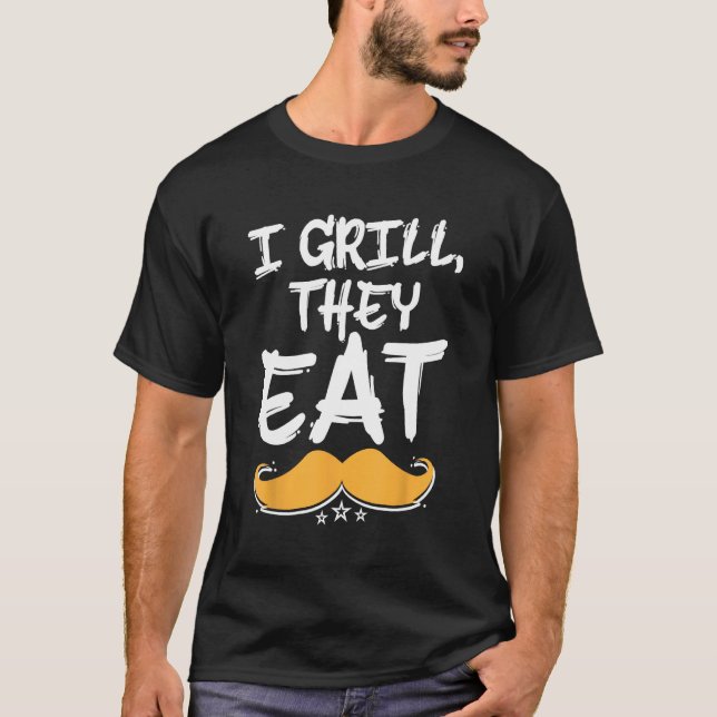 I Grill They Eat Dad Foodie Daddy Food  Grill Chef T-Shirt (Front)