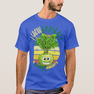 I Grow Kohlrabi In Absurd Amounts For Fun T-Shirt