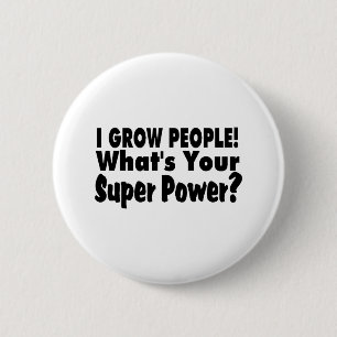 I Grow People. What's Your Super Power 6 Cm Round Badge