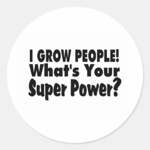 I Grow People. What's Your Super Power Classic Round Sticker