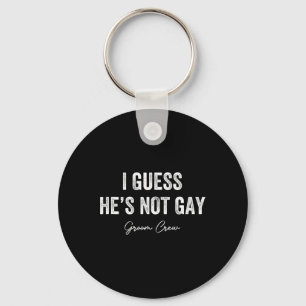I Guess He's Not Gay Groom Crew Bachelor Party Sta Key Ring