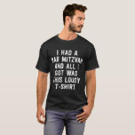 I Had A Bar Mitzvah Tee<br><div class="desc">I Had A Bar Mitzvah And All I Got Was This Lousy T-shirt Tee</div>