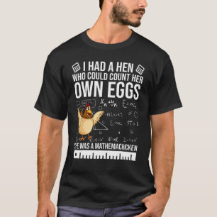 I Had A Hen Who Could Count Her Own Eggs  Chicken T-Shirt