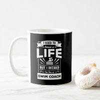 I Had a Life Now I'm a Swim Coach Funny Quote Mug