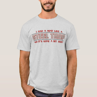 I had a mind like a steel trap T-Shirt