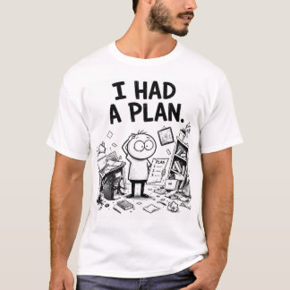 I Had a Plan Funny T-Shirt