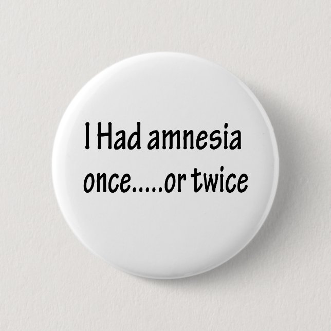 I Had Amnesia Once Or Twice 6 Cm Round Badge (Front)