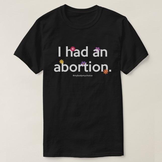 I Had An Abortion Rights Woman Body Pro Choice Fem T-Shirt (Design Front)