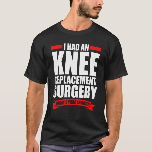I Had An Knee Replacement Surgery Surger Knee T-Shirt (Front)
