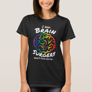 I Had Brain Surgery Excuse Brain Surgery Survivor T-Shirt