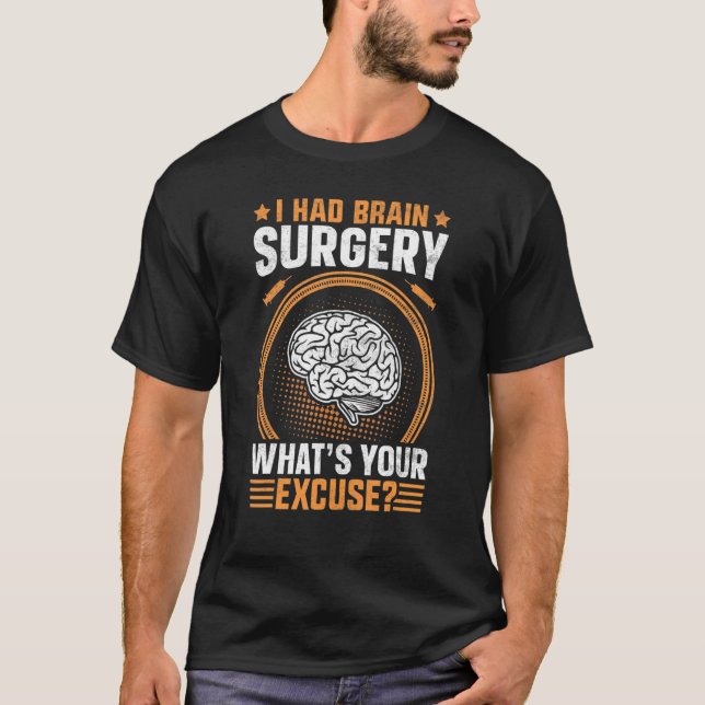 I Had Brain Surgery What's Your Excuse Brain Surge T-Shirt (Front)