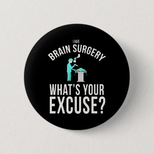 I Had Brain Surgery What's Your Excuse Fun  6 Cm Round Badge