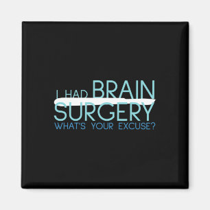I Had Brain Surgery Whats Your Excuse Tumour Magnet