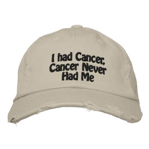 I had Cancer, Cancer Never Had Me Embroidered Hat